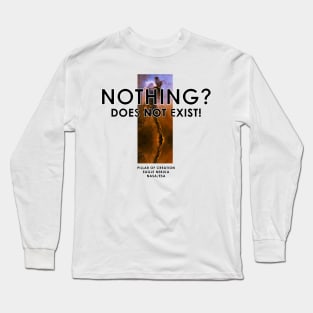 Nothing? Does Not Exist! Long Sleeve T-Shirt